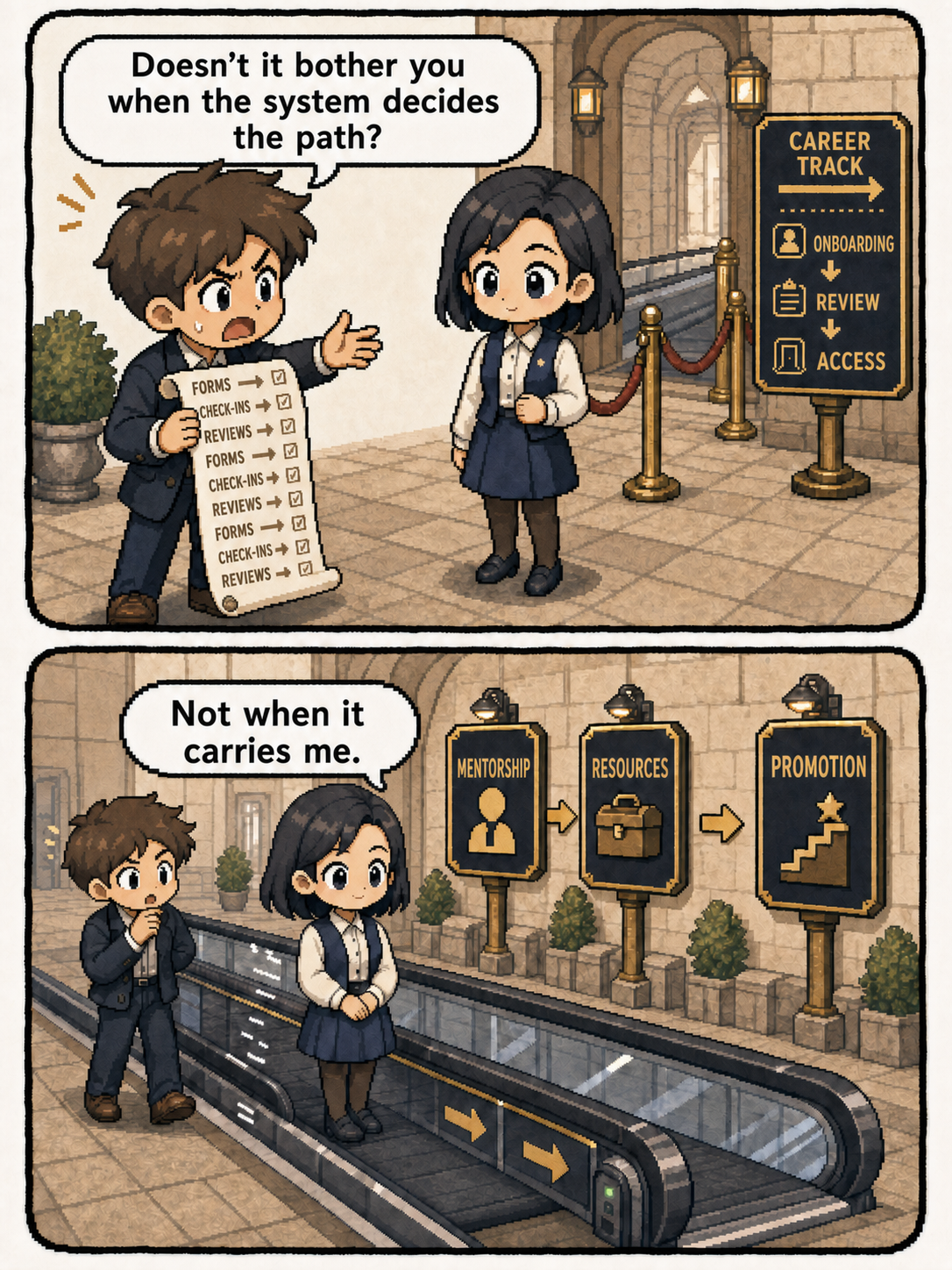 A two-panel pixel comic with equal-height panels. In the first, The Systematizer is asked whether being assigned a path is annoying. In the second, she stands calmly on a moving walkway and says walking is harder, suggesting that systems and support make progress easier.